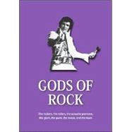 Gods of Rock The Rockers, The Rollers, The Acoustic Pioneers, The Glam, The Punk, The Sweat and The Tears