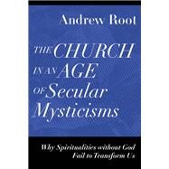 The Church in an Age of Secular Mysticisms