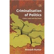 Criminalisation of Politics Caste, Land and the State