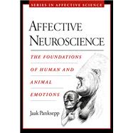 Affective Neuroscience The Foundations of Human and Animal Emotions,9780195096736