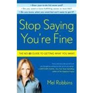 Stop Saying You're Fine The No-BS Guide to Getting What You Want