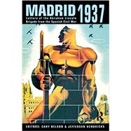Madrid 1937: Letters of the Abraham Lincoln Brigade From the Spanish Civil War