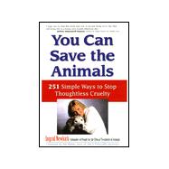 You Can Save the Animals : 251 Simple Ways to Stop Thoughtless Cruelty