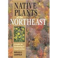 Native Plants of the Northeast A Guide for Gardening and Conservation