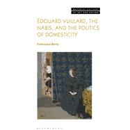 Édouard Vuillard, the Nabis, and the Politics of Domesticity,9781350186736