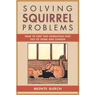 Solving Squirrel Problems : How to Keep This Ubiquitous Pest Out of Home and Garden