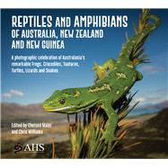 A Reptiles and Amphibians of Australia, New Zealand and New Guinea A Photographic celebration of Australasia's remarkable Frogs, Crocodiles, Tuataras, Turtles, Lizards and Snakes