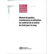 Manuel De Gestion, Maintenance Et Utilisation Du Materiel De La Chaine Du Froid Pour Le Sang