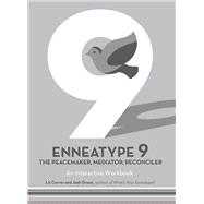 Enneatype 9: The Peacemaker, Mediator, Reconciler An Interactive Workbook