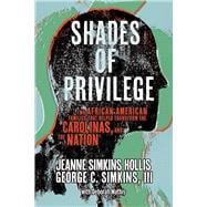 Shades of Privilege Two African American Families that Transformed the Carolinas, and the Nation
