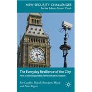 The Everyday Resilience of the City How Cities Respond to Terrorism and Disaster