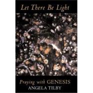 LET THERE BE LIGHT: PRAYING WITH GENESIS (NEW EDITION)