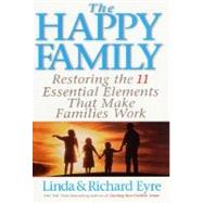 The Happy Family; Restoring the 11 Essential Elements That Make Families Work