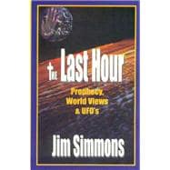 The Last Hour: Prophecy, World Views, and UFO's