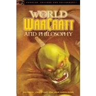 World of Warcraft and Philosophy Wrath of the Philosopher King