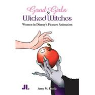 Good Girls And Wicked Witches: Women in Disney's Feature Animation