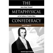 The Metaphysical Confederacy: James Henley Thornwell and the Synthesis of Southern Values