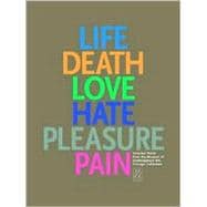 Life, Death, Love, Hate, Pleasure, Pain