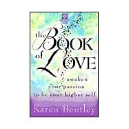The Book of Love: Awaken Your Passion to Be Your Higher Self