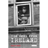 The News from Ireland Foreign Correspondents and the Irish Revolution