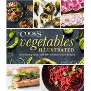 Vegetables Illustrated An Inspiring Guide with 700+ Kitchen-Tested Recipes