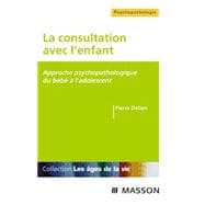 La consultation avec l'enfant: Approche psychopathologique du b?b? ? l'adolescent