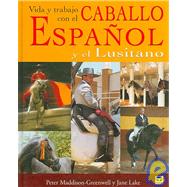 Vida y trabajo del caballo espanol y lusitano/ Life and Work of the Spanish and Lusitano Horse