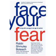 Face Your Fear Living with Courage in an Age of Caution