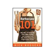 Barbecues 101 : More Than 100 Recipes for Great Grilled, Smoked, and Barbecued Food Plus All the Fixings for Perfect Outdoor Parties