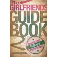 The Girlfriends Guidebook Navigating Female Friendships