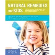 Natural Remedies for Kids The Most Effective Natural, Make-at-Home Remedies and Treatments for Your Child's Most Common Ailments * Treat coughs, colds, allergies, rashes, stomachaches, and more * Simple recipes made naturally at home * Easy-to-find ingredients