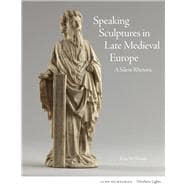 Speaking Sculptures in Late Medieval Europe A Silent Rhetoric