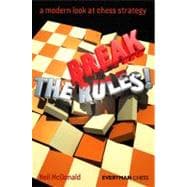 Break the Rules! A Modern Look At Chess Strategy