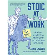 Stoic at Work Ancient Wisdom to Make Your Job a Bit Less Annoying