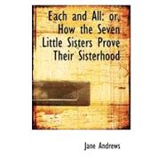 Each and All : Or, How the Seven Little Sisters Prove Their Sisterhood
