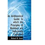 An Arithmetical Guide: In Which the Principles of Numbers Are Inductively Explained