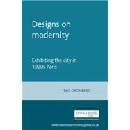Designs on modernity Exhibiting the city in 1920s Paris