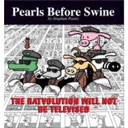 The Ratvolution Will Not Be Televised A Pearls Before Swine Collection