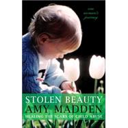 Stolen Beauty : Healing the Scars of Child Abuse: One Woman's Journey