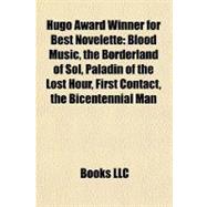 Hugo Award Winner for Best Novelette : Blood Music, the Borderland of Sol, Paladin of the Lost Hour, First Contact, the Bicentennial Man