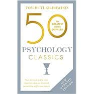 50 Psychology Classics, Second Edition Your shortcut to the most important ideas on the mind, personality, and human nature