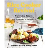 Rice Cooker Revival Delicious One-Pot Recipes You Can Make in Your Rice Cooker, Instant Pot®, and Multicooker