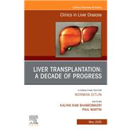 Liver Transplantation: A Decade of Progress, An Issue of Clinics in Liver Disease