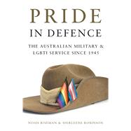 Pride in Defence The Australian Military and LGBTI Service since 1945
