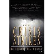The Crisis Strikes: Crisis Solutions for Workplace, Community, High Schools, Careers, Inventions, Saving Money, Possible Missile Attacks on City and Local Populations