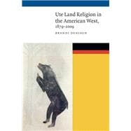 Ute Land Religion in the American West 1879-2009