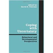 Coping With Uncertainty: Behavioral and Developmental Perspectives