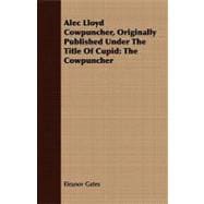 Alec Lloyd Cowpuncher, Originally Published under the Title of Cupid : The Cowpuncher