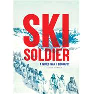 Ski Soldier A World War II Biography