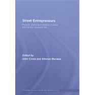 Street Entrepreneurs: People, Place, & Politics in Local and Global Perspective